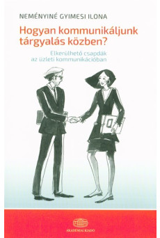 Hogyan kommunikáljunk tárgyalás közben? /Elkerülhatő csapdák az üzleti kommunikációban