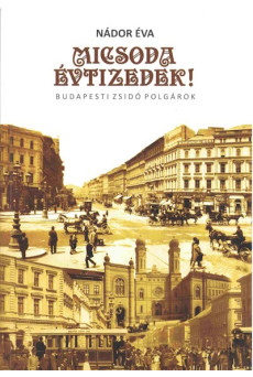 Micsoda évtizedek! - Budapesti zsidó polgárok