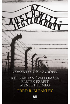 Az Auschwitz-jegyzőkönyv - versenyfutás az idővel - Két rab tanúvallomása életek ezreit mentette meg