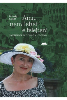 Amit nem lehet elfelejteni - Habsburgok, diplomácia, utazások