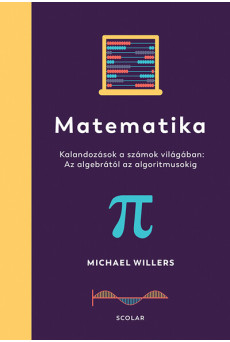 Matematika - Az algebrától az algoritmusokig: Kalandozások a számok világában