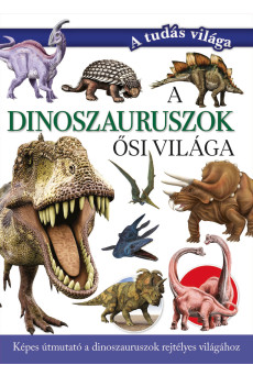 A dinoszauruszok ősi világa