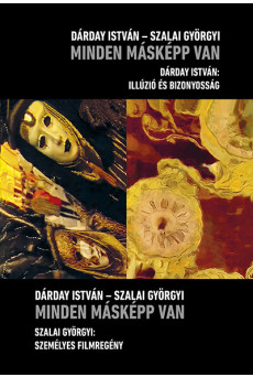Minden másképp van - Dárday István: Illúzió és bizonyosság, Szalai Györgyi: Személyes filmregény