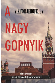 A Nagy Gopnyik - Feljegyszések az élő és halott Oroszországról