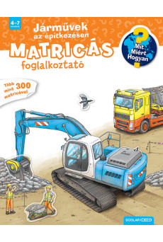 Járművek az építkezésen - Mit? Miért? Hogyan? Matricás foglalkoztató (új kiadás)