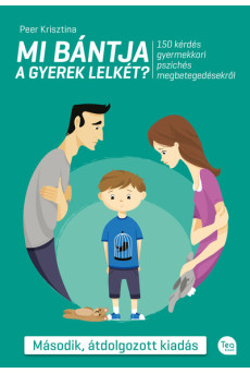 Mi bántja a gyerek lelkét? - 150 kérdés a gyermekkori pszichés megbetegedésekről (2. kiadás)