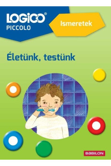 LOGICO Piccolo: Ismeretek - Életünk, testünk (új kiadás)