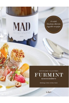 Furmint szakácskönyv /Különleges ételek, kivételes borok