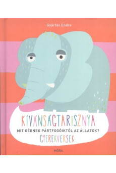 Kívánságtarisznya - Mit kérnek pártfogóiktól az állatok? /Gyerekversek