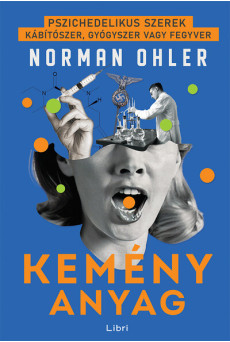 Kemény anyag - Pszichedelikus szerek - kábítószer, gyógyszer vagy fegyver