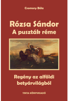 A puszták réme - Rózsa Sándor 1. - Regény az alföldi betyárvilágból