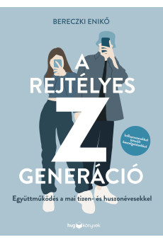 A rejtélyes Z generáció - Együttműködés a mai tizen- és huszonévesekkel (e-könyv)