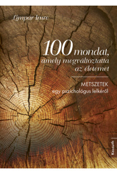 100 mondat, amely megváltoztatta az életemet - METSZETEK egy pszichológus lelkéről (új kiadás)