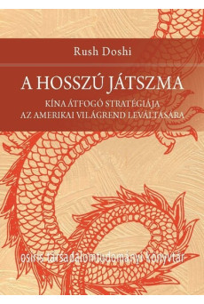 A hosszú játszma - Kína átfogó stratégiája az amerikai világrend leváltására - Osiris Társadalomtudományi Könyvtár