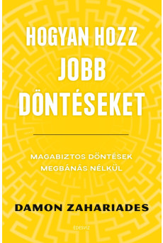 Hogyan hozz jobb döntéseket - Magabiztos döntések megbánás nélkül (e-könyv)