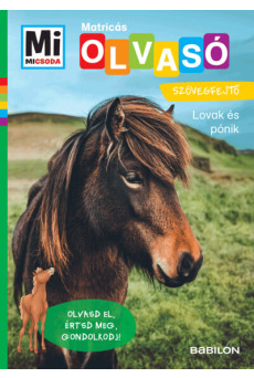 Lovak és pónik - Mi MICSODA OLVASÓ - Matricás szövegfejtő - Olvasd el, értsd meg, gondolkodj!