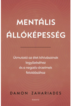 Mentális állóképesség - Útmutató az élet kihívásainak legyőzéséhez, és a negatív érzelmek feloldásához (e-könyv)