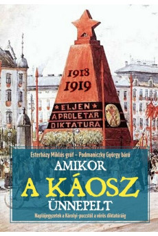 Amikor a káosz ünnepelt - Naplójegyzetek a Károlyi-puccstól a vörös diktatúráig