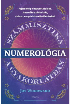 Numerológia - Számmisztika a gyakorlatban - Fejtsd meg a kapcsolataidat, használd az intuíciód, és hozz magabiztos döntéseket (e-könyv)
