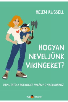 Hogyan neveljünk vikingeket? - Útmutató a boldog és vagány gyerekkorhoz