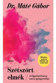 Szétszórt elmék - A figyelemhiányzavar gyógymódja (új kiadás)