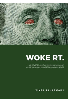 Woke Rt. - Az átverés, amit az amerikai vállalati világ társadalmi igazságosságnak nevez
