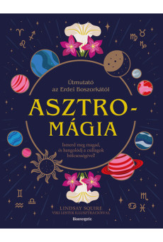 Asztromágia - ÚtmutatÚtmutató az Erdei Boszorkától - Ismerd meg magad, és hangolódj a csillagok bölcsességével!