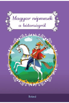 Magyar népmesék a bátorságról (új kiadás)