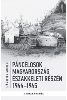 Páncélosok Magyarország északkeleti részén, 1944-1945 - Hadiakadémia