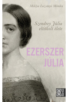 Ezerszer Júlia - Szendrey Júlia eltitkolt élete - Időutazó