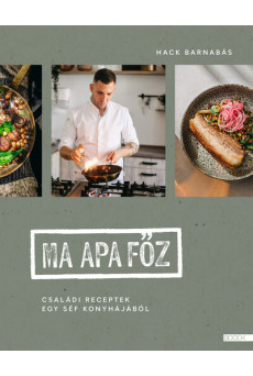 Ma apa főz - Családi receptek egy séf konyhájából