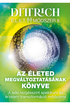 Élet Módszer II. Az életed megváltoztatásának könyve - A lelki rezgésszint spektrum és érzelem transzformáció módszerei
