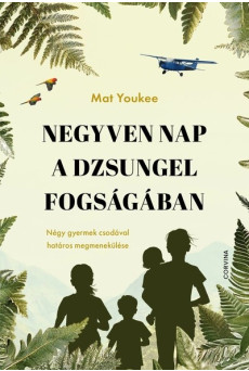 Negyven nap a dzsungel fogságában - Négy gyermek csodával határos megmenekülése