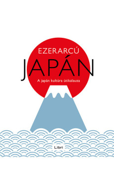 Ezerarcú Japán - A japán kultúra útikalauza (új kiadás)