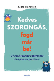 Kedves szorongás, fogd már be! - 24 bevált eszköz a szorongás és a pánik legyőzésére