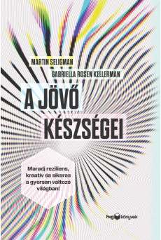 A jövő készségei - Maradj reziliens, kreatív és sikeres a gyorsan változó világban!