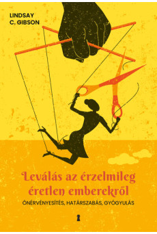 Leválás az érzelmileg éretlen emberekről - Önérvényesítés, határszabás, gyógyulás