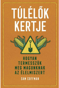 Túlélők kertje - Hogyan termesszük meg magunknak az élelmiszert