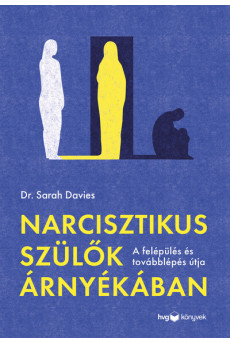 Narcisztikus szülők árnyékában - Útmutató a felépüléshez és a továbblépéshez