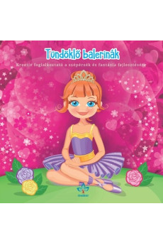 Tündöklő balerinák – Kreatív kifestő a szépérzék és fantázia fejlesztésére - Kreatív kifestő a szépérzék és fantázia fejlesztésé