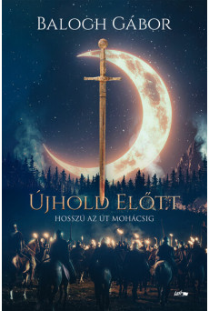 Újhold előtt - Hosszú az út Mohácsig