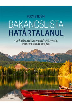 Bakancslista - Határtalanul - 500 határon túli, szomszédolós helyszín, amit nem szabad kihagyni