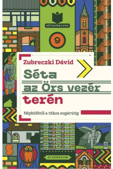 Séta az Örs vezér terén - Népbüfétől a titkos sugárútig - Sétakönyvek 9.