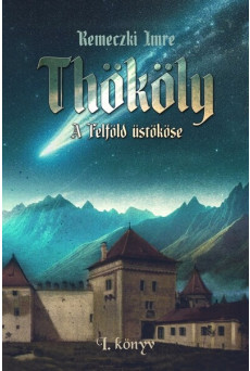 Thököly - A Felföld üstököse - 1. könyv