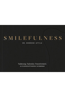 Smilefulness - Tudatosság. Tudomány. Transzformáció. Az újjászülető mosoly nyomában