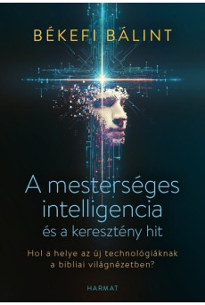 A mesterséges intelligencia és a keresztény hit - Hol a helye az új technológiáknak a bibliai világnézetben?