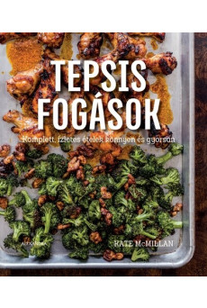 Tepsis fogások - Komplett, ízletes ételek könnyen és gyorsan