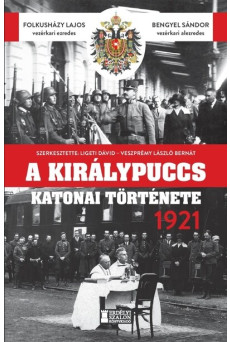 A királypuccs katonai története 1921 - Károly király Horthy Miklós ellen
