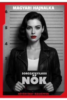 Sorozatgyilkos nők - Nőtörténet másképp