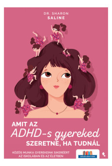 Amit az ADHD-s gyereked szeretne, a tudnál - Közös munka gyerekeink sikeréért az iskolában és az életben - Szülők Könyvtára